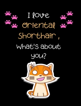 I love Oriental shorthair, What's about you?: Cut Cat Handwriting Workbook For Kids, practicing Letters, Words, Sentences.