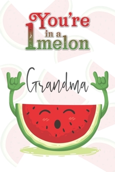 You're 1 in a Melon Grandma: A Watermelon Doodling & Coloring Notebook, perfect as a gift for women & girls | Anti Stress Coloring for Adults