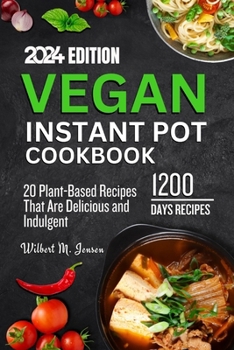 Paperback Vegan Instant Pot Cookbook: The complete 20 Plant-Based Recipes That Are Delicious and Indulgent Book