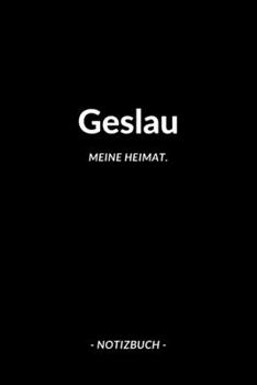 Geslau: Notizblock | Notizbuch | DIN A5, 120 Seiten | Liniert, Linien, Lined | Notizen, Termine, Planer, Tagebuch, Organisation | Deine Stadt, Dorf, Region und Heimat (German Edition)