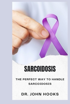 Paperback Sarcoidosis: The Perfect Way to Handle Sarcoidosis Book