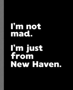 I'm not mad. I'm just from New Haven.: A Fun Composition Book for a Native New Haven, CT Resident and Sports Fan