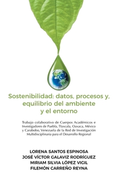 Paperback Sostenibilidad: datos, procesos y, equilibrio del ambiente y el entorno: Trabajo colaborativo de Cuerpos Académicos e Investigadores d [Spanish] Book
