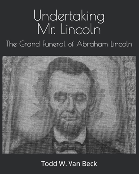 Paperback Undertaking Mr. Lincoln: The Grand Funeral of Abraham Lincoln Book