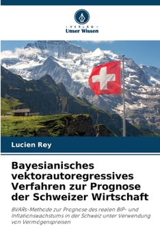 Paperback Bayesianisches vektorautoregressives Verfahren zur Prognose der Schweizer Wirtschaft [German] Book