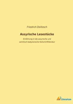 Paperback Assyrische Lesestücke: Einführung in die assyrische und semitisch-babylonische Keilschriftliteratur [German] Book