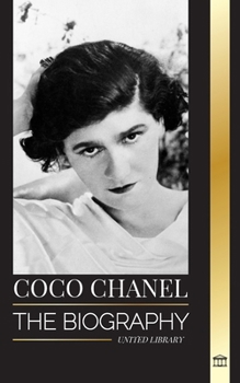 Paperback Coco Chanel: The biography and life of the French fashion designer that founded the House of Chanel Book