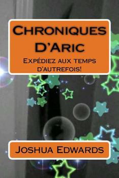 Paperback Chroniques D'Aric: Expédiez aux temps d'autrefois! [French] Book