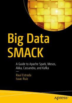 Paperback Big Data Smack: A Guide to Apache Spark, Mesos, Akka, Cassandra, and Kafka Book