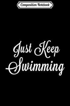 Paperback Composition Notebook: Just Keep Swimming - Swimmer Motivational Journal/Notebook Blank Lined Ruled 6x9 100 Pages Book