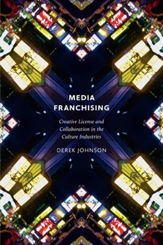 Hardcover Media Franchising: Creative License and Collaboration in the Culture Industries Book