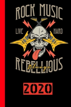 Rock Music Live Hard Rebellious Always 2020: Calendar for 2020 with 53 pages. One page per week to meet important dates or concert dates for your favorite music band.