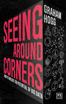 Hardcover Seeing Around Corners: How to Unlock the Potential of Big Data Book
