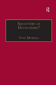 Hardcover Squatters as Developers?: Slum Redevelopment in Mumbai Book