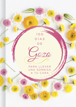 100 días de gozo: Para llevar una sonrisa a tu cara