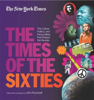 New York Times The Times of the Sixties: The Culture, Politics, and Personalities that Shaped the Decade