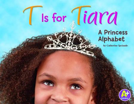 T Is for Tiara: A Princess Alphabet - Book  of the Alphabet Fun