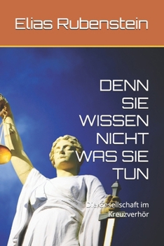 Paperback Denn Sie Wissen Nicht Was Sie Tun: Die Gesellschaft im Kreuzverhör [German] Book