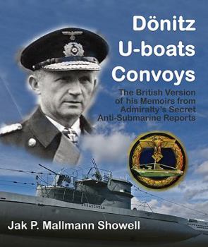 Hardcover Donitz, U-Boats, Convoys: The British Version of His Memoirs from the Admiralty's Secret Anti-Submarine Reports Book