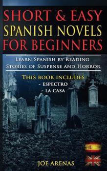 Paperback Short and Easy Spanish Novels for Beginners (Bilingual Edition: Spanish-English): Learn Spanish by Reading Stories of Suspense and Horror Book