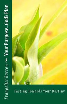 Paperback Your Purpose...God's Plan: Fasting Towards Your Destiny Book
