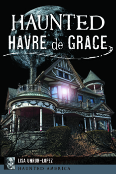 Paperback Haunted Havre de Grace Book