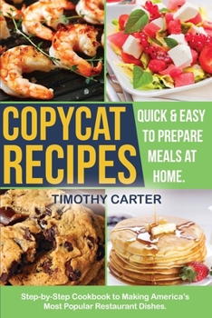Paperback Copycat Recipes: Step-by-Step Cookbook to Making America's Most Popular Restaurant Dishes. Quick and Easy to Prepare Meals at Home. Book
