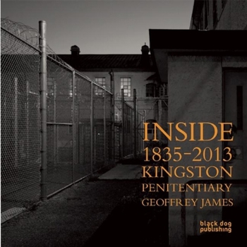 Hardcover Inside Kingston Penitentiary (1835-2013): Geoffrey James Book