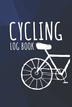 Cycling Log Book: Training Log Book | Record your Performances & Organize your Trainings | 110 pages (6"x9") | Journal for Cyclists
