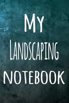 My Landscaping Notebook: The perfect way to record your hobby - 6x9 119 page lined journal!
