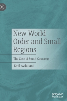 Hardcover New World Order and Small Regions: The Case of South Caucasus Book