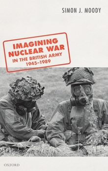 Hardcover Imagining Nuclear War in the British Army, 1945-1989 Book