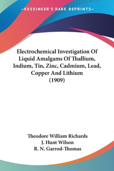 Paperback Electrochemical Investigation Of Liquid Amalgams Of Thallium, Indium, Tin, Zinc, Cadmium, Lead, Copper And Lithium (1909) Book