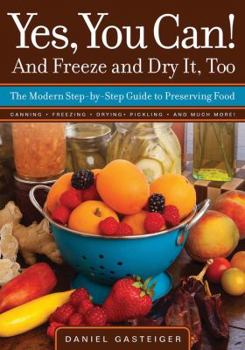 Paperback Yes, You Can! and Freeze and Dry It, Too: The Modern Step-By-Step Guide to Preserving Food Book