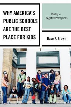 Paperback Why America's Public Schools Are the Best Place for Kids: Reality vs. Negative Perceptions Book