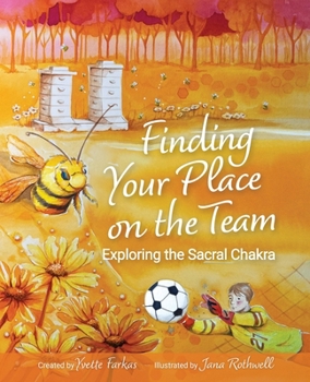 Paperback Finding Your Place On The Team: Exploring the Sacral Chakra A Courageous Tale of Friendship, Emotions & Self-Love for Kids Aged 7+ Vulnerability, Conn Book