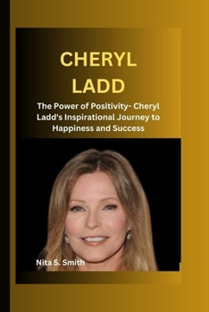 Paperback Cheryl Ladd: The Power of Positivity- Cheryl Ladd's Inspirational Journey to Happiness and Success Book