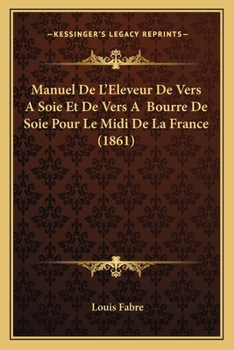 Paperback Manuel De L'Eleveur De Vers A Soie Et De Vers A Bourre De Soie Pour Le Midi De La France (1861) [French] Book