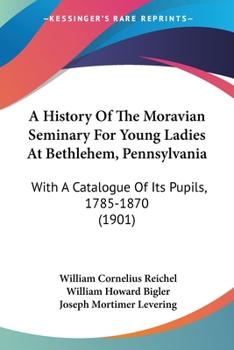 A History of the Moravian Seminary for Young Ladies, at Bethlehem, Pa