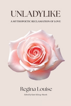 Paperback Unladylike: A Mythopoetic Reclamation of Love Book
