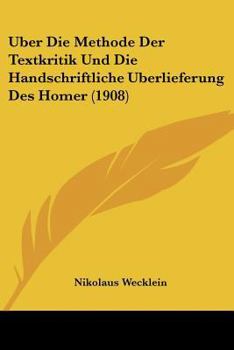 Paperback Uber Die Methode Der Textkritik Und Die Handschriftliche Uberlieferung Des Homer (1908) [German] Book