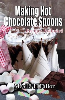 Paperback Making Hot Chocolate Spoons: Recipes Included Book
