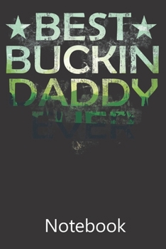 Best Buckin Daddy Ever: Composition Notebook, College Ruled Blank Lined Book for for taking notes, recipes, sketching, writing, organizing, doodling Birthday Gifts
