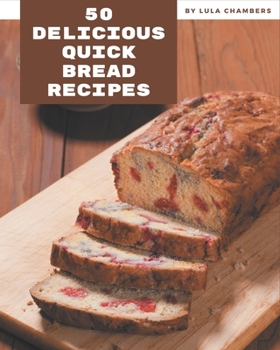 Paperback 50 Delicious Quick Bread Recipes: Best-ever Quick Bread Cookbook for Beginners Book