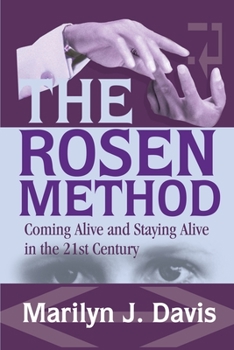 Paperback The Rosen Method: Coming Alive and Staying Alive in the 21st Century Book