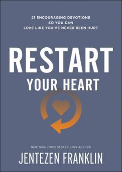 Paperback Restart Your Heart: 21 Encouraging Devotions So You Can Love Like You've Never Been Hurt Book