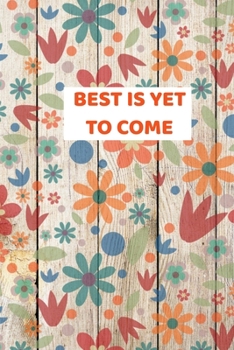 Best Is Yet To Come: 2020 - 2021 Weekly Planner And Organizer, With To Do List, Makes Great Productivity Gift For Busy Professionals, And Busy Moms