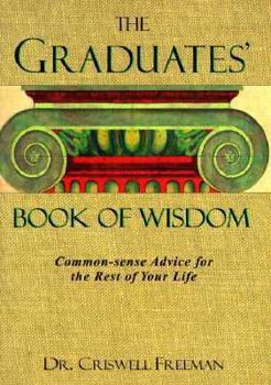 Graduates Book of Wisdom: Common-Sense Advice for the Rest of Your Life