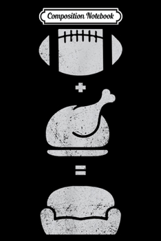 Composition Notebook: Mens Funny Men's Thanksgiving - Football Turkey Couch  Journal/Notebook Blank Lined Ruled 6x9 100 Pages