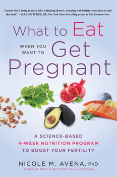 Paperback What to Eat When You Want to Get Pregnant: A Science-Based 4-Week Program to Boost Your Fertility with Nutrition Book